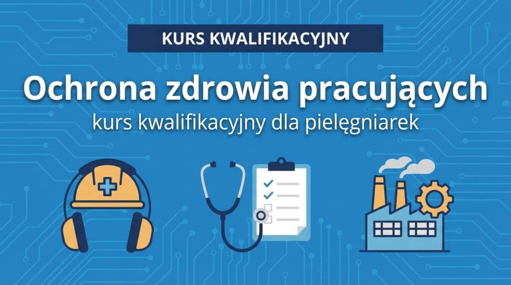 Kurs kwalifikacyjny 'Ochrona zdrowia pracujących'