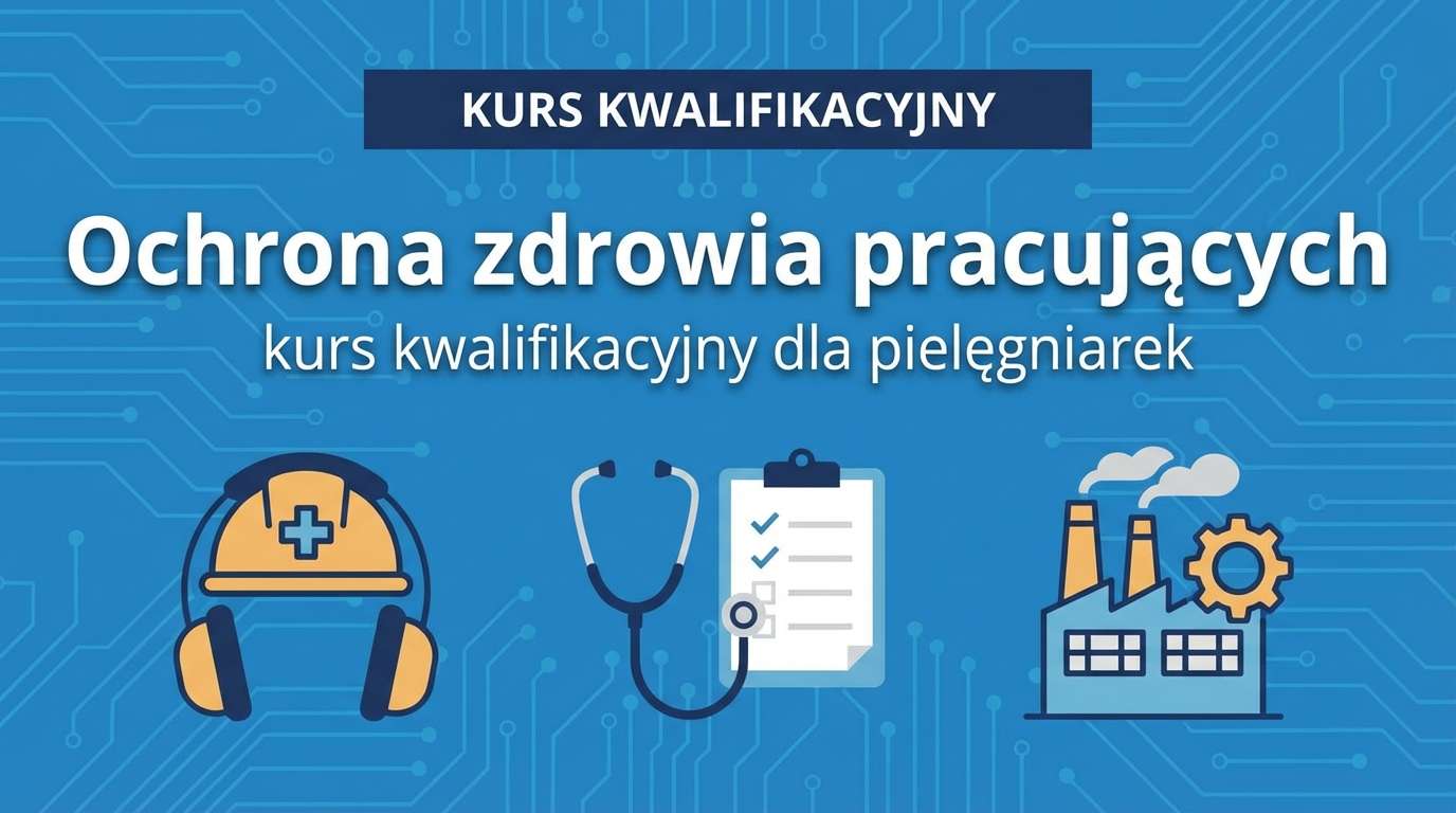 Kurs kwalifikacyjny 'Ochrona zdrowia pracujących'