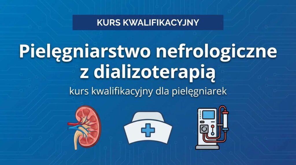 Kurs kwalifikacyjny: Pielęgniarstwo nefrologiczne z dializoterapią