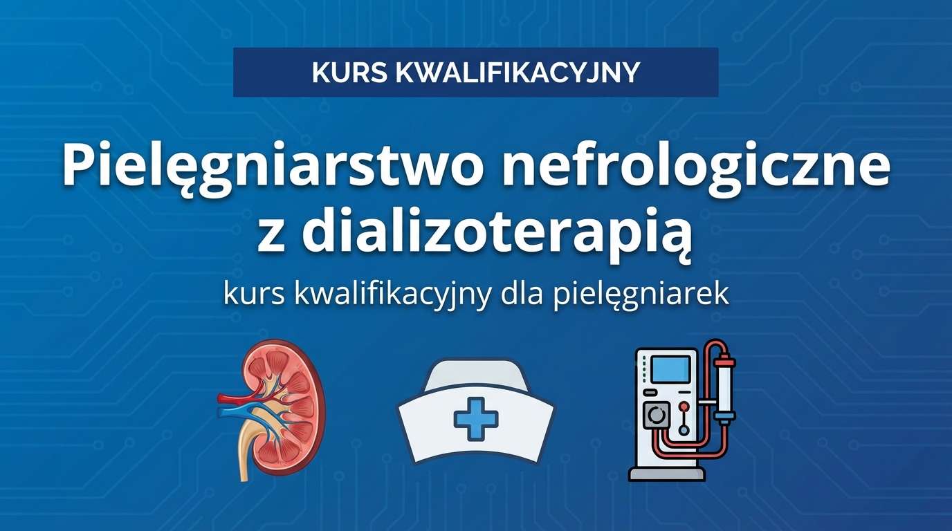 Kurs kwalifikacyjny: Pielęgniarstwo nefrologiczne z dializoterapią