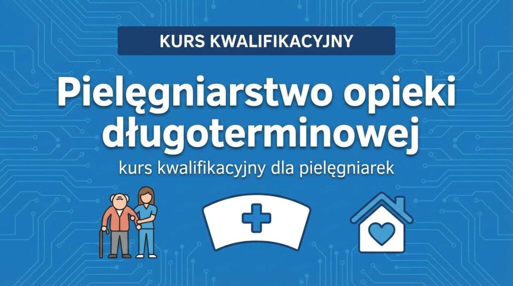 Kurs kwalifikacyjny: Pielęgniarstwo opieki długoterminowej