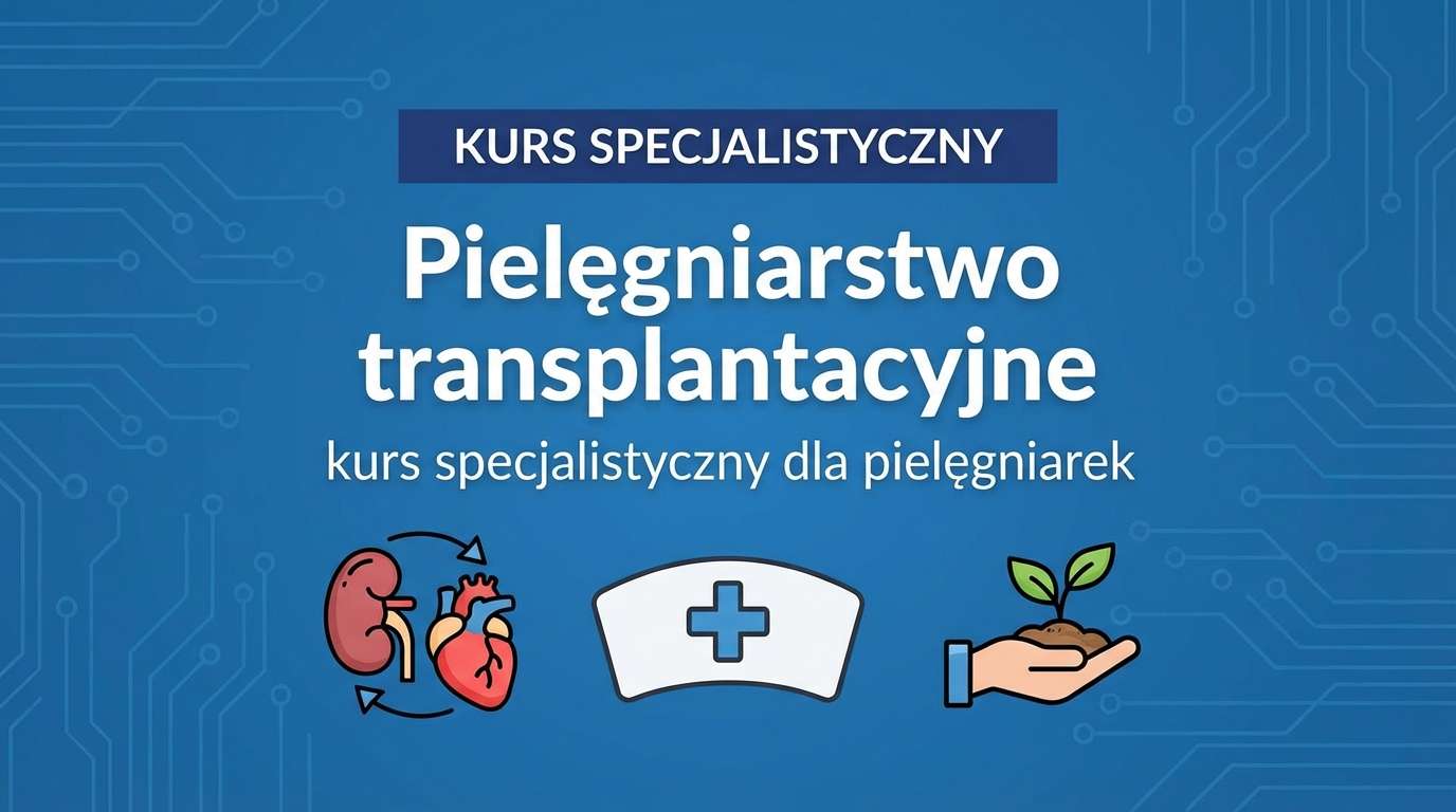 Pielęgniarstwo transplantacyjne - opis kursu kwalifikacyjnego