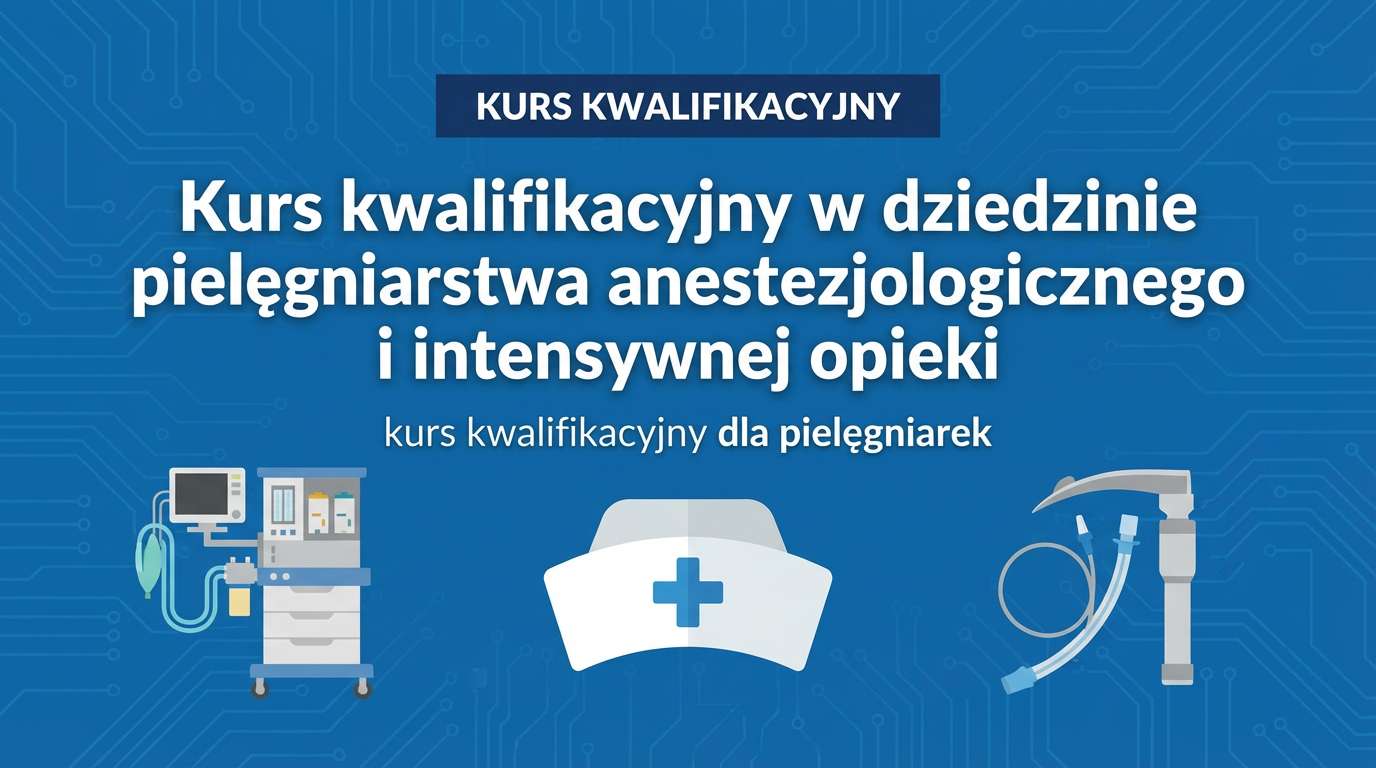 Kurs kwalifikacyjny w dziedzinie pielęgniarstwa anestezjologicznego i intensywnej opieki