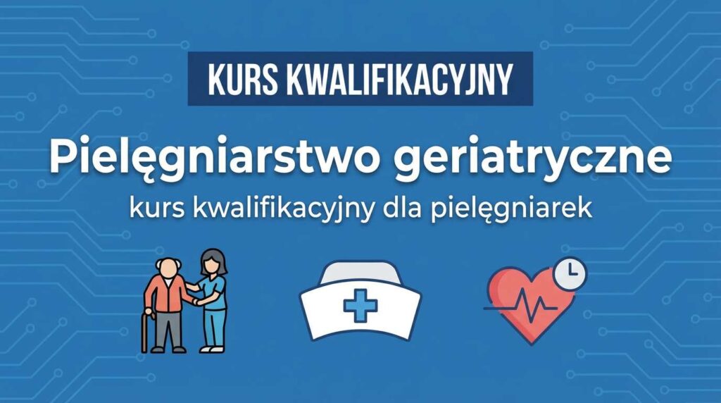 Kurs kwalifikacyjny w dziedzinie pielęgniarstwa geriatrycznego