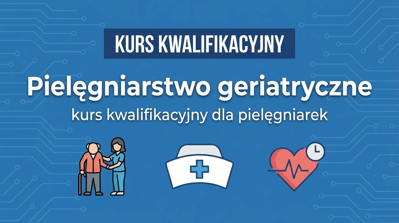 Kurs kwalifikacyjny w dziedzinie pielęgniarstwa geriatrycznego