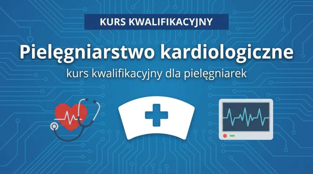 Kurs kwalifikacyjny w dziedzinie pielęgniarstwa kardiologicznego