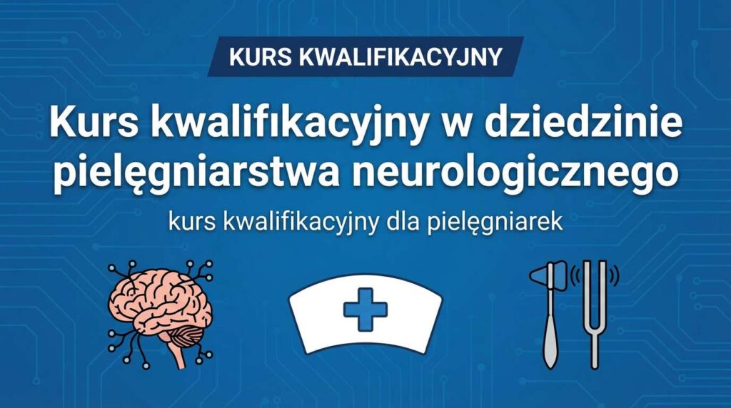 Kurs kwalifikacyjny w dziedzinie pielęgniarstwa neurologicznego
