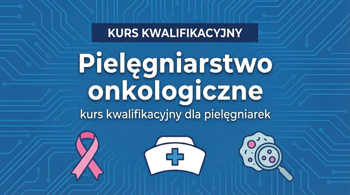 Kurs kwalifikacyjny w dziedzinie pielęgniarstwa onkologicznego