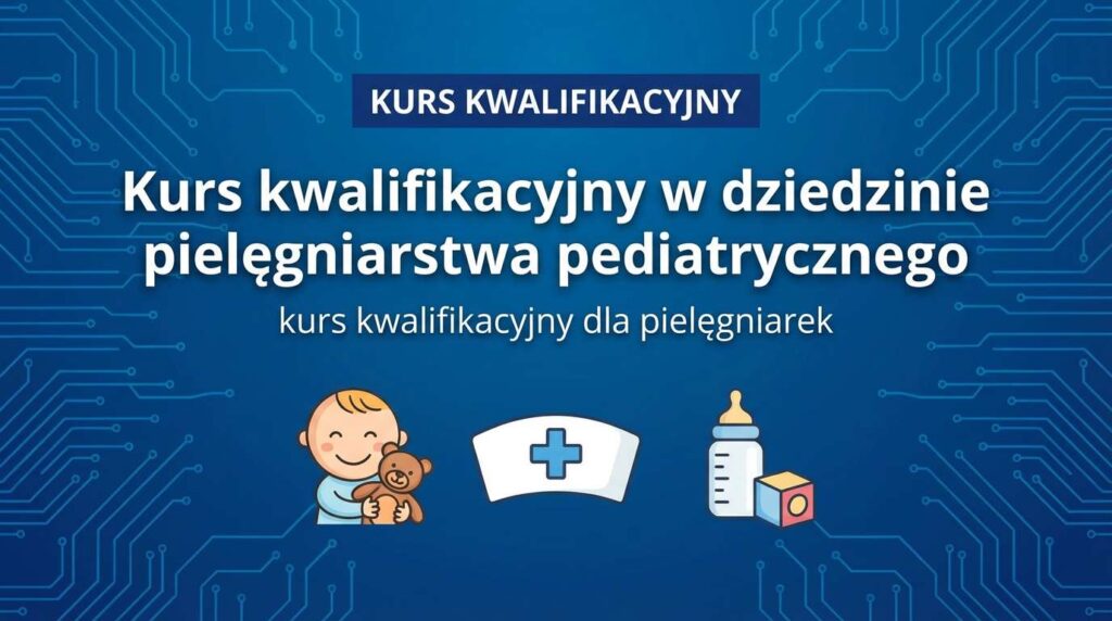 Kurs kwalifikacyjny w dziedzinie pielęgniarstwa pediatrycznego