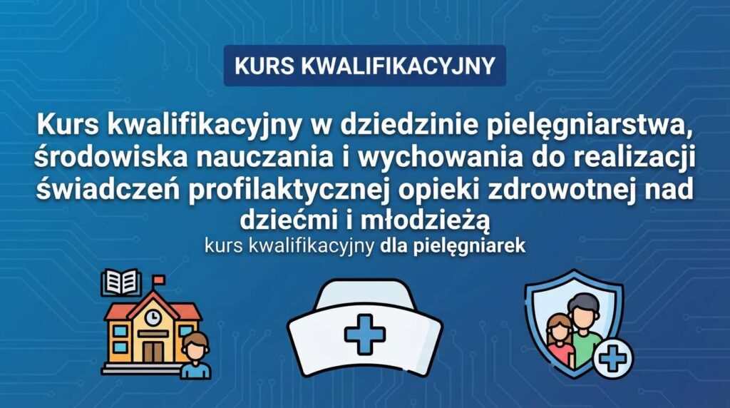 Kurs kwalifikacyjny w dziedzinie pielęgniarstwa środowiska nauczania i wychowania