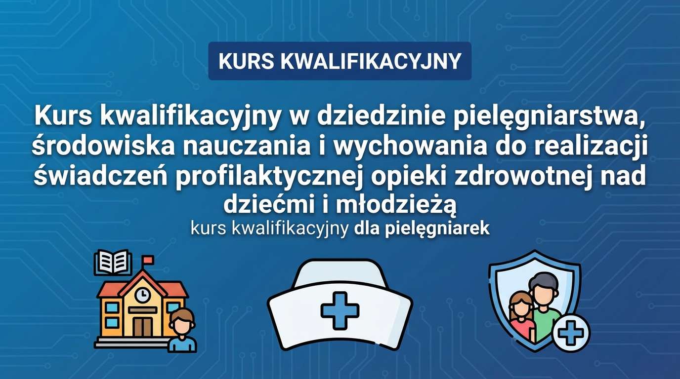 Kurs kwalifikacyjny w dziedzinie pielęgniarstwa środowiska nauczania i wychowania