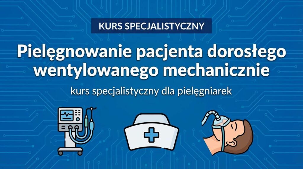 Kurs specjalistyczny - Pielęgnowanie pacjenta dorosłego wentylowanego mechanicznie