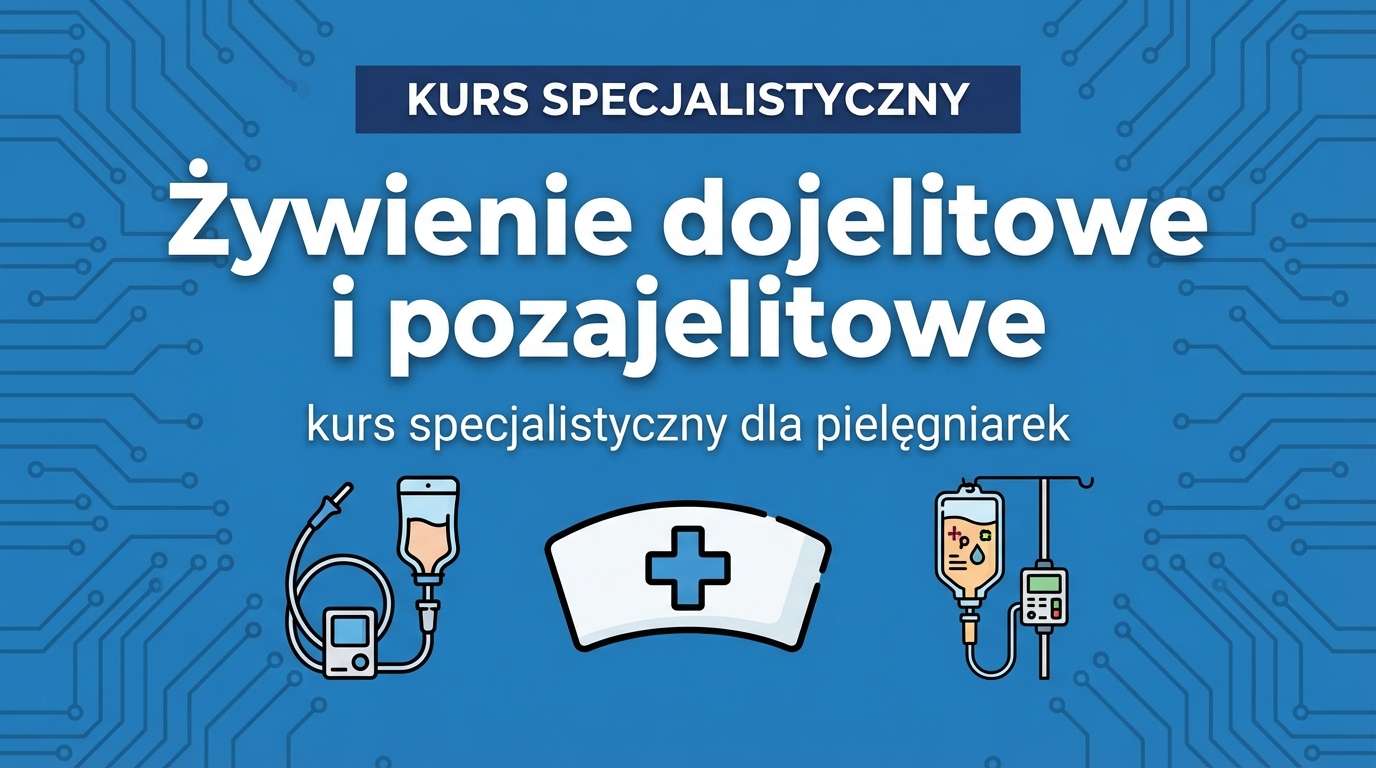 Kurs specjalistyczny - Żywienie dojelitowe i pozajelitowe