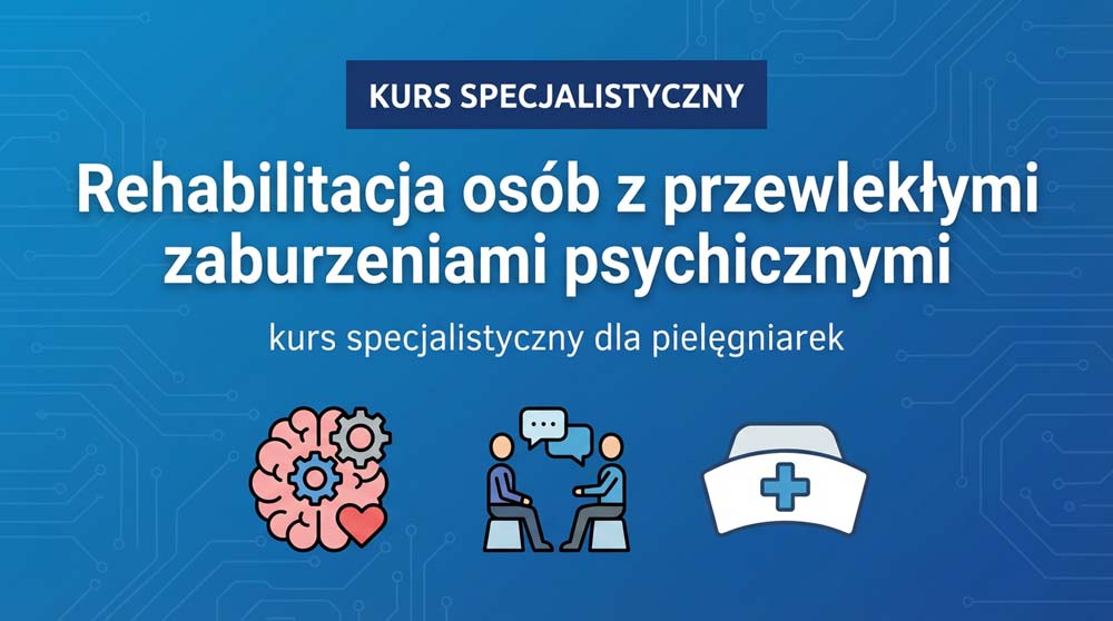 Kurs specjalistyczny: Rehabilitacja osób z przewlekłymi zaburzeniami psychicznymi